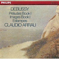 Philips Classics : Arrau - Debussy Book I Preludes & Images, Estampes
